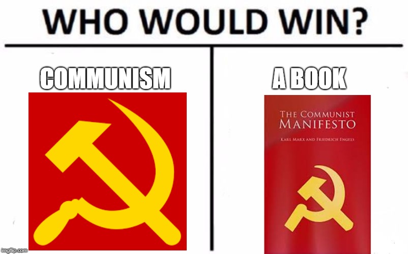 Who Would Win? | COMMUNISM; A BOOK | image tagged in memes,who would win | made w/ Imgflip meme maker