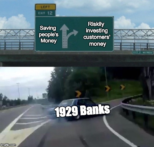 Left Exit 12 Off Ramp | Saving people's Money; Riskily investing customers'  money; 1929 Banks | image tagged in memes,left exit 12 off ramp | made w/ Imgflip meme maker