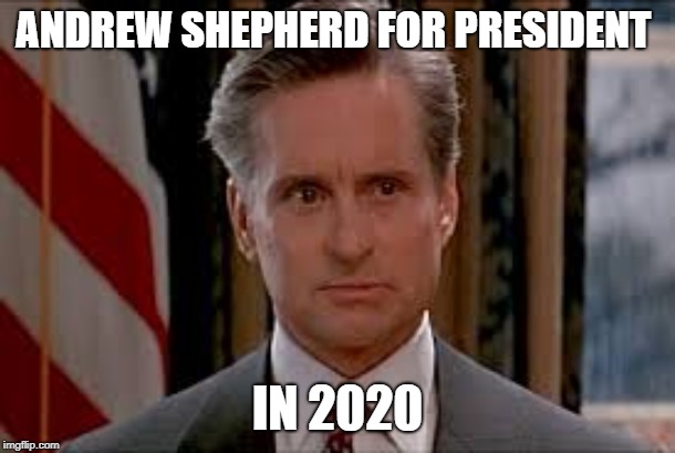 ANDREW SHEPHERD FOR PRESIDENT; IN 2020 | image tagged in president andrew shepherd | made w/ Imgflip meme maker