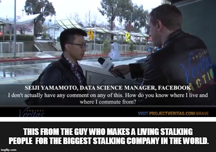 Seiji Yamamoto Finds out Thanks to Facebook even He can be found and Confronted. | THIS FROM THE GUY WHO MAKES A LIVING STALKING PEOPLE 
FOR THE BIGGEST STALKING COMPANY IN THE WORLD. | image tagged in seiji yamamoto,facebook,project veritas,investigation,deboosting | made w/ Imgflip meme maker