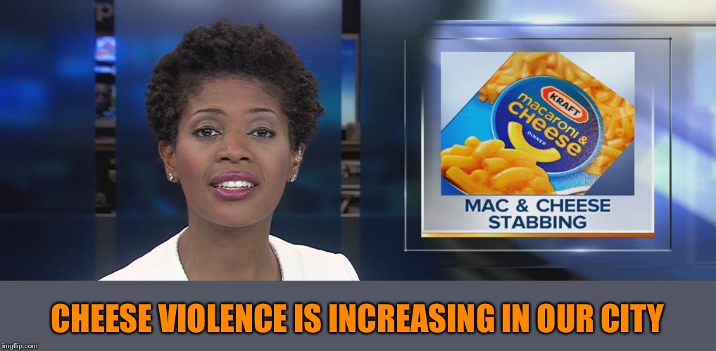 CHEESE VIOLENCE IS INCREASING IN OUR CITY | made w/ Imgflip meme maker