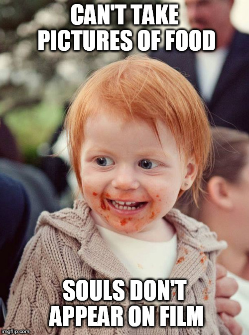 Ginger snaps | CAN'T TAKE PICTURES OF FOOD; SOULS DON'T APPEAR ON FILM | image tagged in gingers,soulless gingers | made w/ Imgflip meme maker
