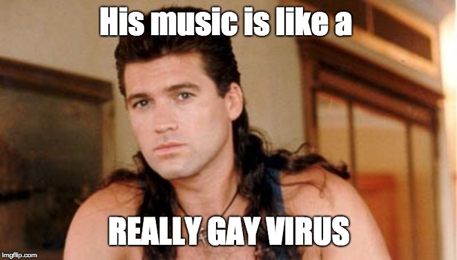 Billy Ray Cyrus | His music is like a; REALLY GAY VIRUS | image tagged in billy ray cyrus | made w/ Imgflip meme maker