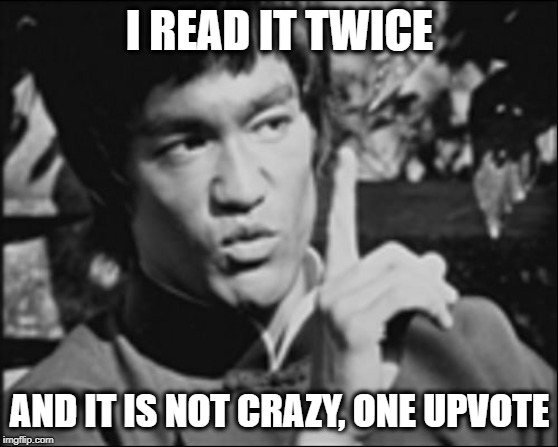 One Bruce Lee | I READ IT TWICE AND IT IS NOT CRAZY, ONE UPVOTE | image tagged in one bruce lee | made w/ Imgflip meme maker