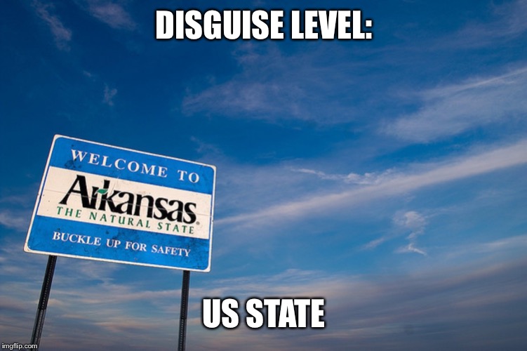 Welcome to Arkansas | DISGUISE LEVEL: US STATE | image tagged in welcome to arkansas | made w/ Imgflip meme maker