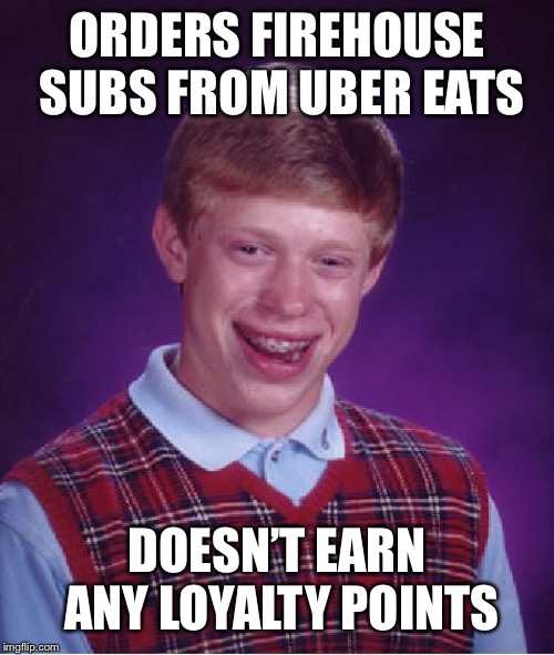 Bad Luck Brian Meme | ORDERS FIREHOUSE SUBS FROM UBER EATS; DOESN’T EARN ANY LOYALTY POINTS | image tagged in memes,bad luck brian | made w/ Imgflip meme maker