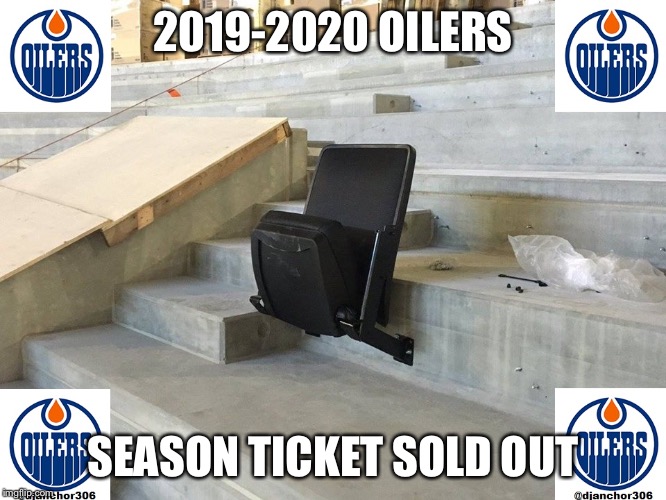 Edmonton Oilers  | 2019-2020 OILERS; SEASON TICKET SOLD OUT | image tagged in edmonton oilers | made w/ Imgflip meme maker