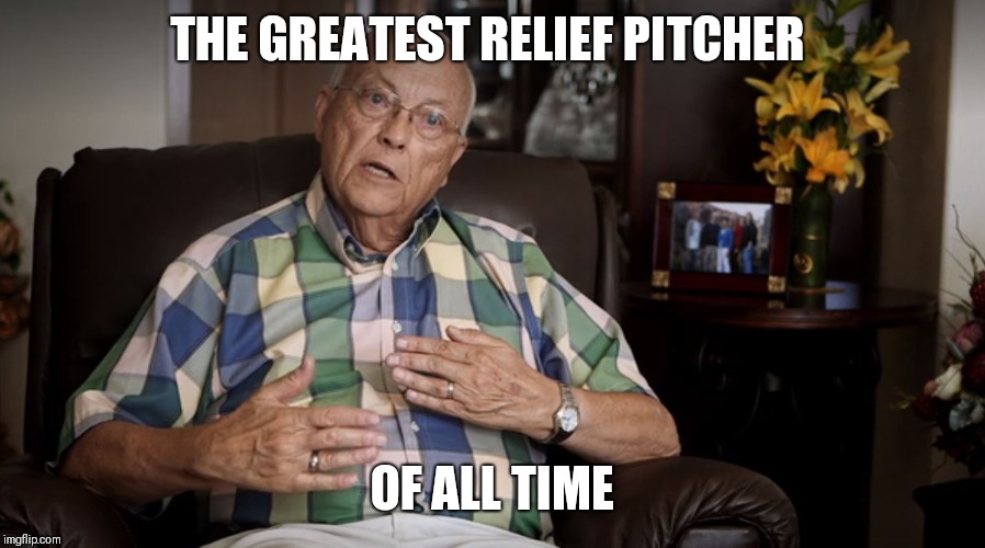 Abducted in Plain Sight Dad | THE GREATEST RELIEF PITCHER; OF ALL TIME | image tagged in abducted in plain sight dad | made w/ Imgflip meme maker