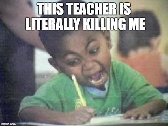 I FUCKING love  | THIS TEACHER IS LITERALLY KILLING ME | image tagged in i fucking love | made w/ Imgflip meme maker