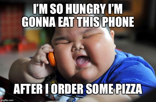 Fat Asian Kid | I’M SO HUNGRY I’M GONNA EAT THIS PHONE AFTER I ORDER SOME PIZZA | image tagged in fat asian kid | made w/ Imgflip meme maker