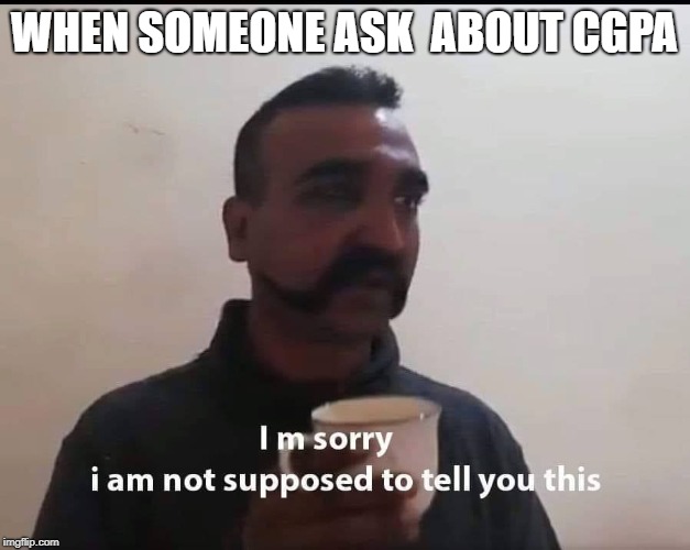 WHEN SOMEONE ASK  ABOUT CGPA | image tagged in indian,abinandan | made w/ Imgflip meme maker