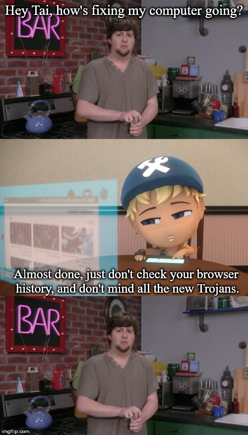 Nobody Trusts Taiyang | Hey Tai, how's fixing my computer going? Almost done, just don't check your browser history, and don't mind all the new Trojans. | image tagged in jontron,rwby chibi,taiyang xiaolong | made w/ Imgflip meme maker