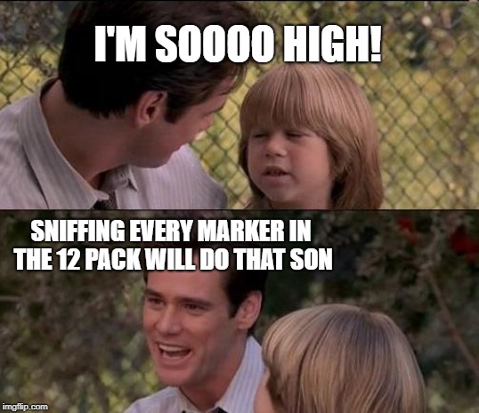 It's in the eyes | I'M SOOOO HIGH! SNIFFING EVERY MARKER IN THE 12 PACK WILL DO THAT SON | image tagged in memes,thats just something x say,drugs,sniff,high | made w/ Imgflip meme maker