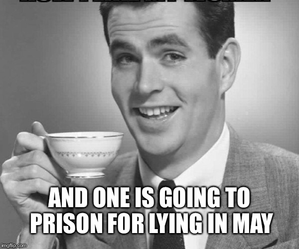 Coffee dude guy cup | AND ONE IS GOING TO PRISON FOR LYING IN MAY | image tagged in coffee dude guy cup | made w/ Imgflip meme maker