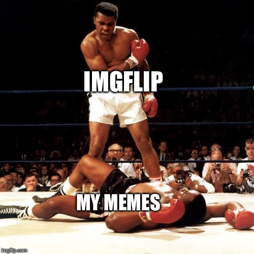 RIP Muhammad Ali | IMGFLIP; MY MEMES | image tagged in rip muhammad ali,memes,rip,am i the only one around here | made w/ Imgflip meme maker