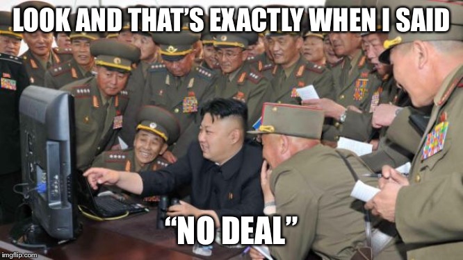 Kim Jung Un and the internet | LOOK AND THAT’S EXACTLY WHEN I SAID; “NO DEAL” | image tagged in kim jung un and the internet,donald trump,summit,denuclearization | made w/ Imgflip meme maker