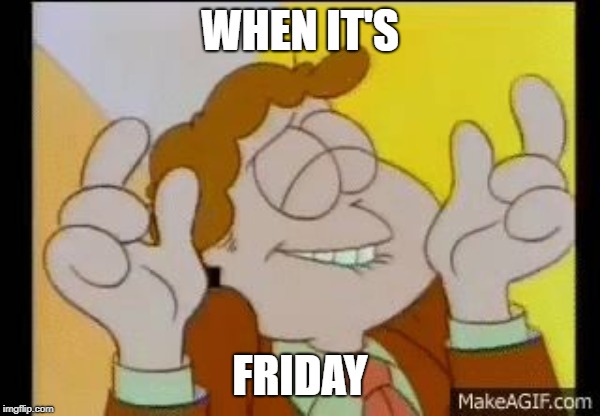 WHEN IT'S; FRIDAY | image tagged in jon arbuckle dancing,dance,garfield,friday | made w/ Imgflip meme maker