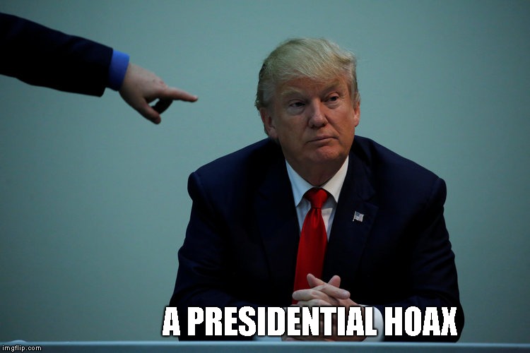 This is what a hoax looks like. | A PRESIDENTIAL HOAX | image tagged in impeach trump,trump impeachment,liar,conman,criminal,commie | made w/ Imgflip meme maker