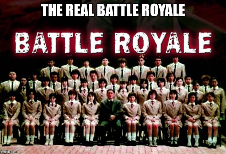 THE REAL BATTLE ROYALE | made w/ Imgflip meme maker