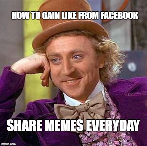 Creepy Condescending Wonka | HOW TO GAIN LIKE FROM FACEBOOK; SHARE MEMES EVERYDAY | image tagged in memes,creepy condescending wonka | made w/ Imgflip meme maker