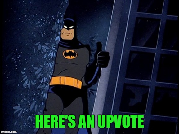 Batman Thumbs Up | HERE'S AN UPVOTE | image tagged in batman thumbs up | made w/ Imgflip meme maker