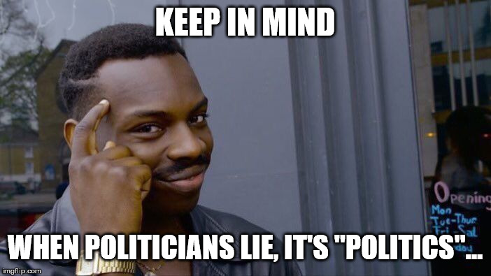 Roll Safe Think About It Meme | KEEP IN MIND WHEN POLITICIANS LIE, IT'S "POLITICS"... | image tagged in memes,roll safe think about it | made w/ Imgflip meme maker