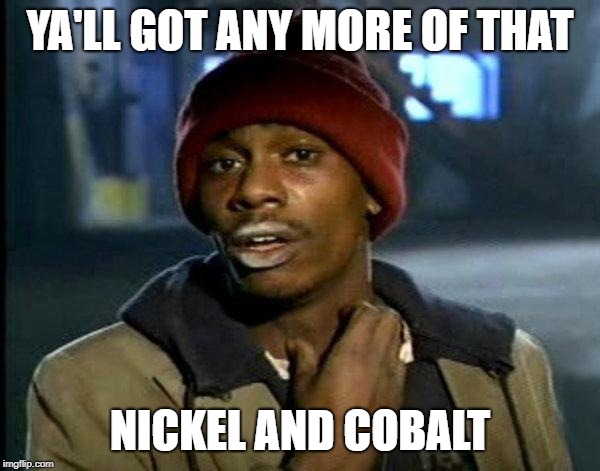 dave chappelle | YA'LL GOT ANY MORE OF THAT; NICKEL AND COBALT | image tagged in dave chappelle | made w/ Imgflip meme maker
