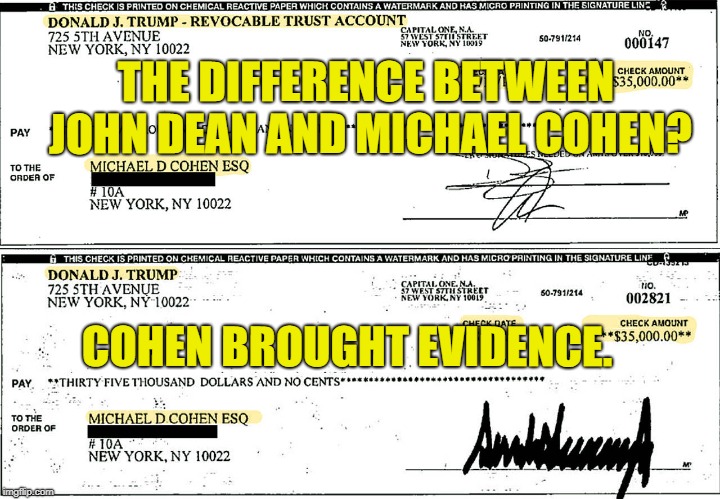 Evidence | THE DIFFERENCE BETWEEN JOHN DEAN AND MICHAEL COHEN? COHEN BROUGHT EVIDENCE. | image tagged in political meme | made w/ Imgflip meme maker
