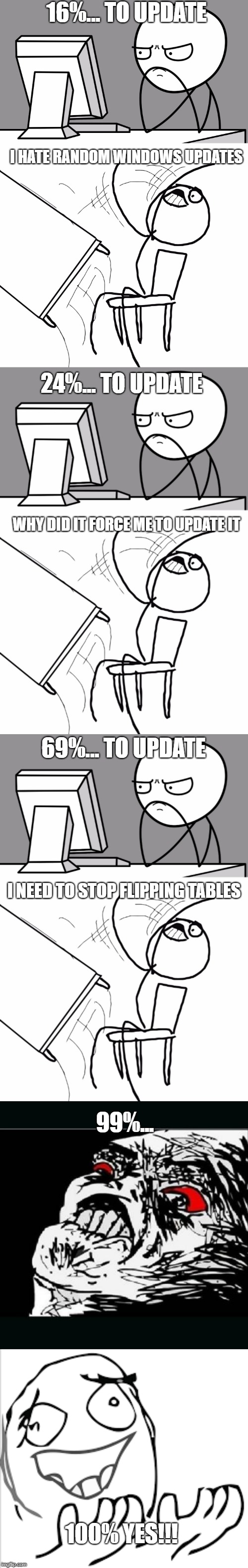 Me vs Updates | 16%... TO UPDATE; I HATE RANDOM WINDOWS UPDATES; 24%... TO UPDATE; WHY DID IT FORCE ME TO UPDATE IT; 69%... TO UPDATE; I NEED TO STOP FLIPPING TABLES; 99%... 100% YES!!! | image tagged in computer guy and table flip guy | made w/ Imgflip meme maker