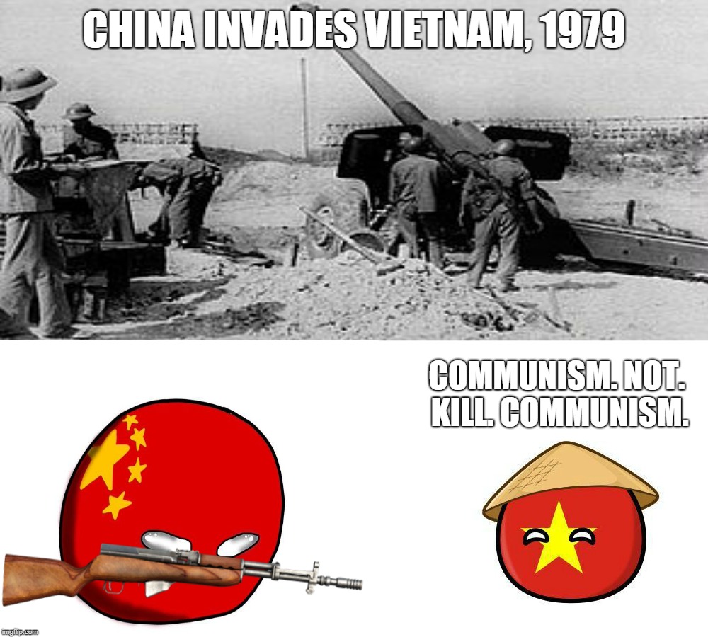 COMMUNISM. NOT. KILL. COMMUNISM. | CHINA INVADES VIETNAM, 1979; COMMUNISM. NOT. KILL. COMMUNISM. | image tagged in vietnam,china,countryballs,memes | made w/ Imgflip meme maker