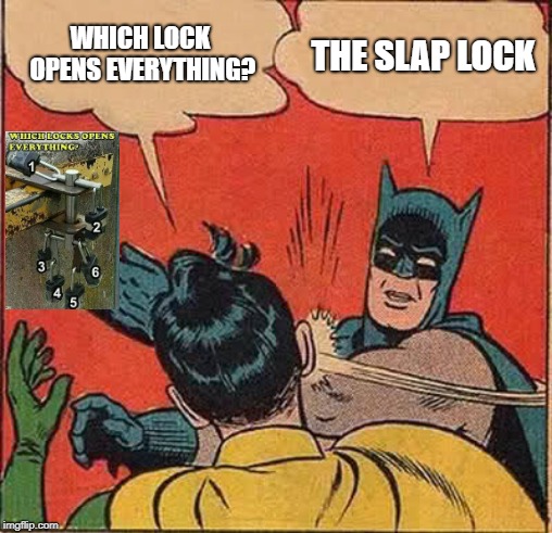 slap lock | WHICH LOCK OPENS EVERYTHING? THE SLAP LOCK | image tagged in memes,batman slapping robin | made w/ Imgflip meme maker