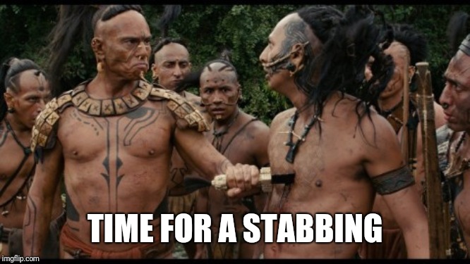 apocalypto chest stab savage bruh | TIME FOR A STABBING | image tagged in apocalypto chest stab savage bruh | made w/ Imgflip meme maker