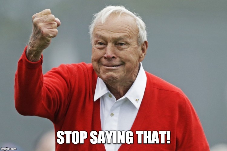 Why I oughta... | STOP SAYING THAT! | image tagged in why i oughta | made w/ Imgflip meme maker