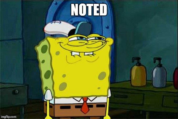 Don't You Squidward Meme | NOTED | image tagged in memes,dont you squidward | made w/ Imgflip meme maker