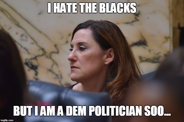 I HATE THE BLACKS BUT I AM A DEM POLITICIAN SOO... | made w/ Imgflip meme maker