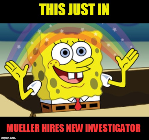 spongebob magic | THIS JUST IN MUELLER HIRES NEW INVESTIGATOR | image tagged in spongebob magic | made w/ Imgflip meme maker