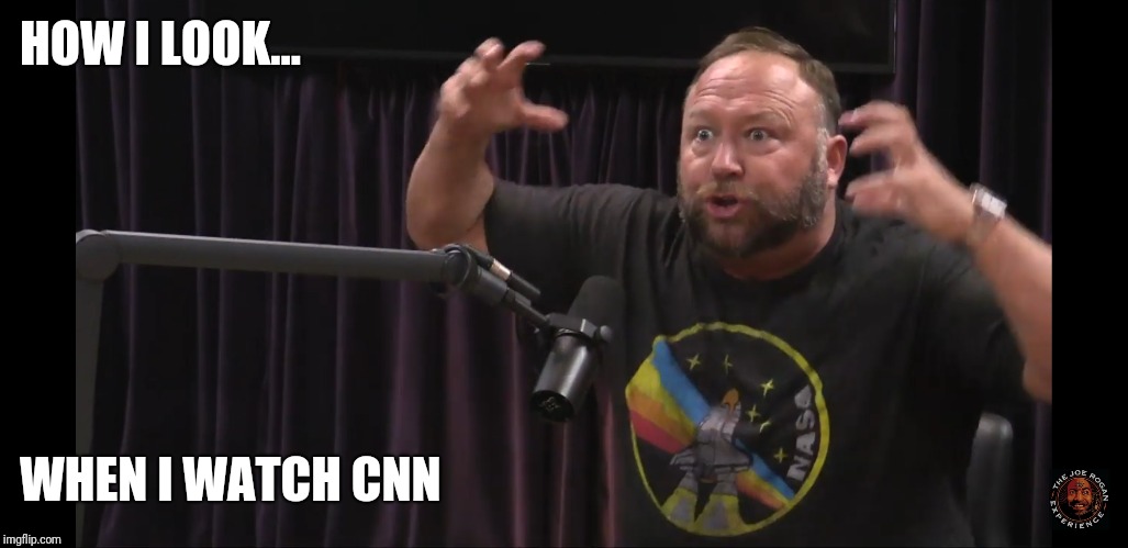 HOW I LOOK... WHEN I WATCH CNN | image tagged in alex jones,temper | made w/ Imgflip meme maker