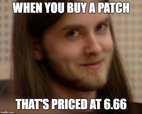 hate it when they only put price as 6.65! | WHEN YOU BUY A PATCH; THAT'S PRICED AT 6.66 | image tagged in varg smile,funny,memes,secret tag,heavy metal | made w/ Imgflip meme maker