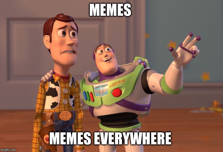 X, X Everywhere | MEMES; MEMES EVERYWHERE | image tagged in memes,x x everywhere | made w/ Imgflip meme maker