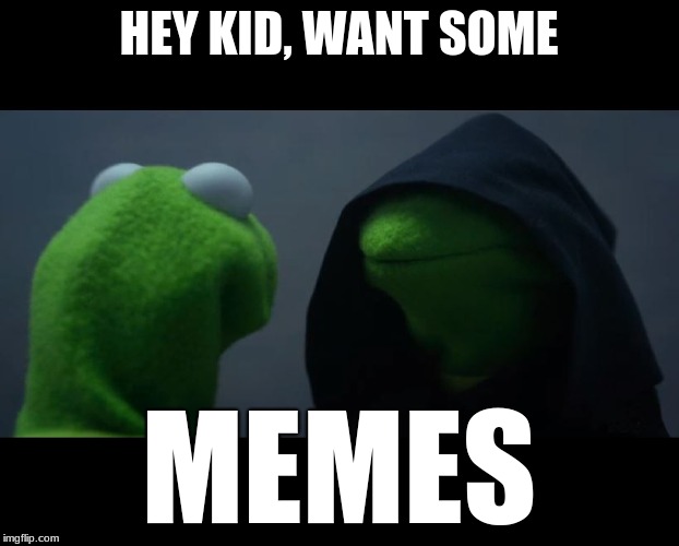 Evil Kermit Meme | HEY KID, WANT SOME; MEMES | image tagged in evil kermit meme | made w/ Imgflip meme maker