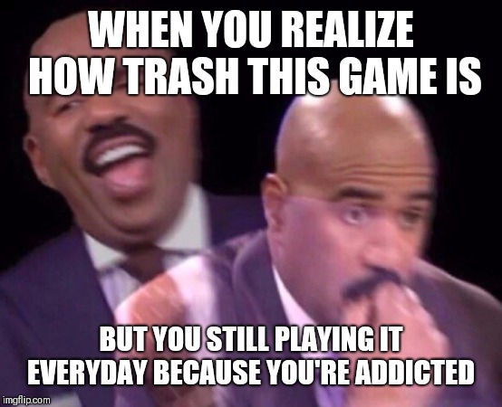 Steve Harvey Laughing Serious | WHEN YOU REALIZE HOW TRASH THIS GAME IS; BUT YOU STILL PLAYING IT EVERYDAY BECAUSE YOU'RE ADDICTED | image tagged in steve harvey laughing serious,MaddenUltimateTeam | made w/ Imgflip meme maker