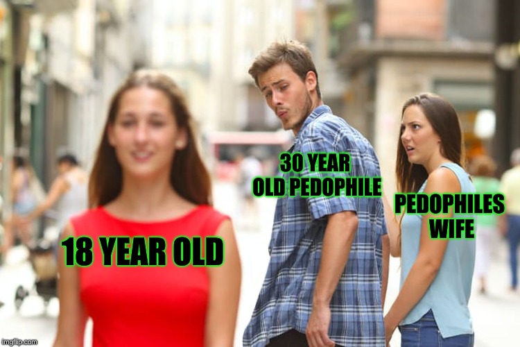 pedophiles in the city | 30 YEAR OLD PEDOPHILE; PEDOPHILES WIFE; 18 YEAR OLD | image tagged in pedophile | made w/ Imgflip meme maker