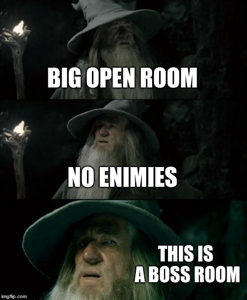 Confused Gandalf Meme | BIG OPEN ROOM; NO ENIMIES; THIS IS A BOSS ROOM | image tagged in memes,confused gandalf | made w/ Imgflip meme maker