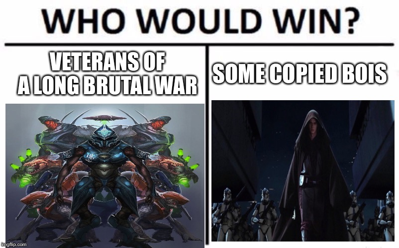 Who Would Win? | VETERANS OF A LONG BRUTAL WAR; SOME COPIED BOIS | image tagged in memes,who would win | made w/ Imgflip meme maker