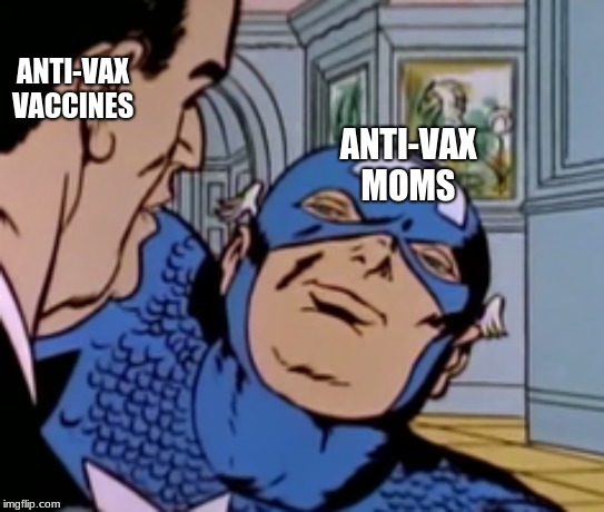 New meme format  | ANTI-VAX VACCINES; ANTI-VAX MOMS | image tagged in captain | made w/ Imgflip meme maker