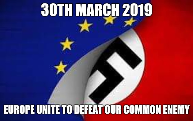 Adrian | 30TH MARCH 2019; EUROPE UNITE TO DEFEAT OUR COMMON ENEMY | image tagged in adrian | made w/ Imgflip meme maker