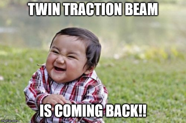 Evil Toddler Meme | TWIN TRACTION BEAM; IS COMING BACK!! | image tagged in memes,evil toddler | made w/ Imgflip meme maker