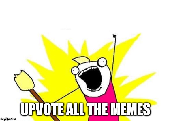 X All The Y Meme | UPVOTE ALL THE MEMES | image tagged in memes,x all the y | made w/ Imgflip meme maker