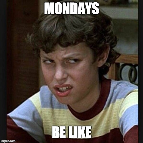 Monday be like  | MONDAYS; BE LIKE | image tagged in monday mornings,monday,boy,pants | made w/ Imgflip meme maker