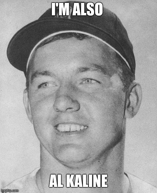 I'M ALSO AL KALINE | made w/ Imgflip meme maker